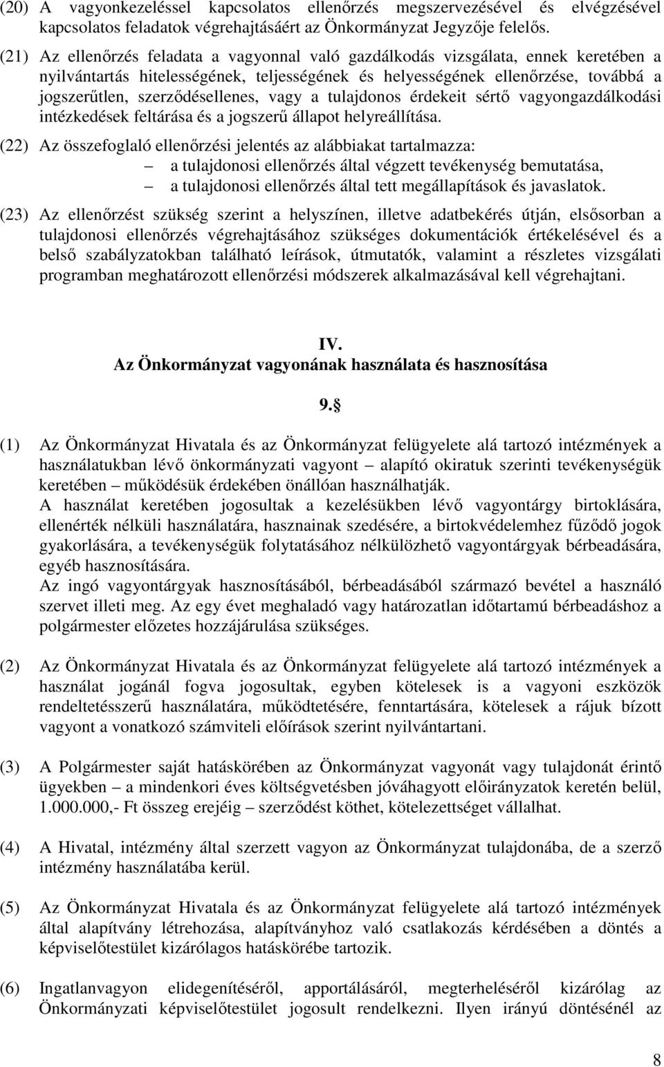 szerződésellenes, vagy a tulajdonos érdekeit sértő vagyongazdálkodási intézkedések feltárása és a jogszerű állapot helyreállítása.