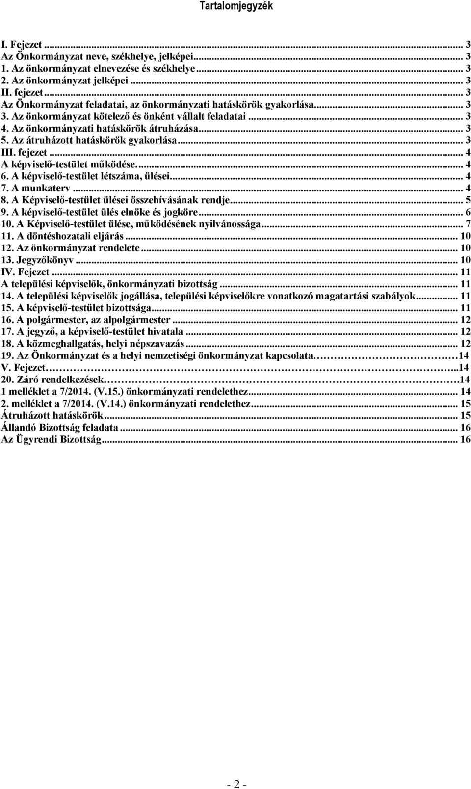 Az átruházott hatáskörök gyakorlása... 3 III. fejezet... 4 A képviselő-testület működése... 4 6. A képviselő-testület létszáma, ülései... 4 7. A munkaterv... 4 8.