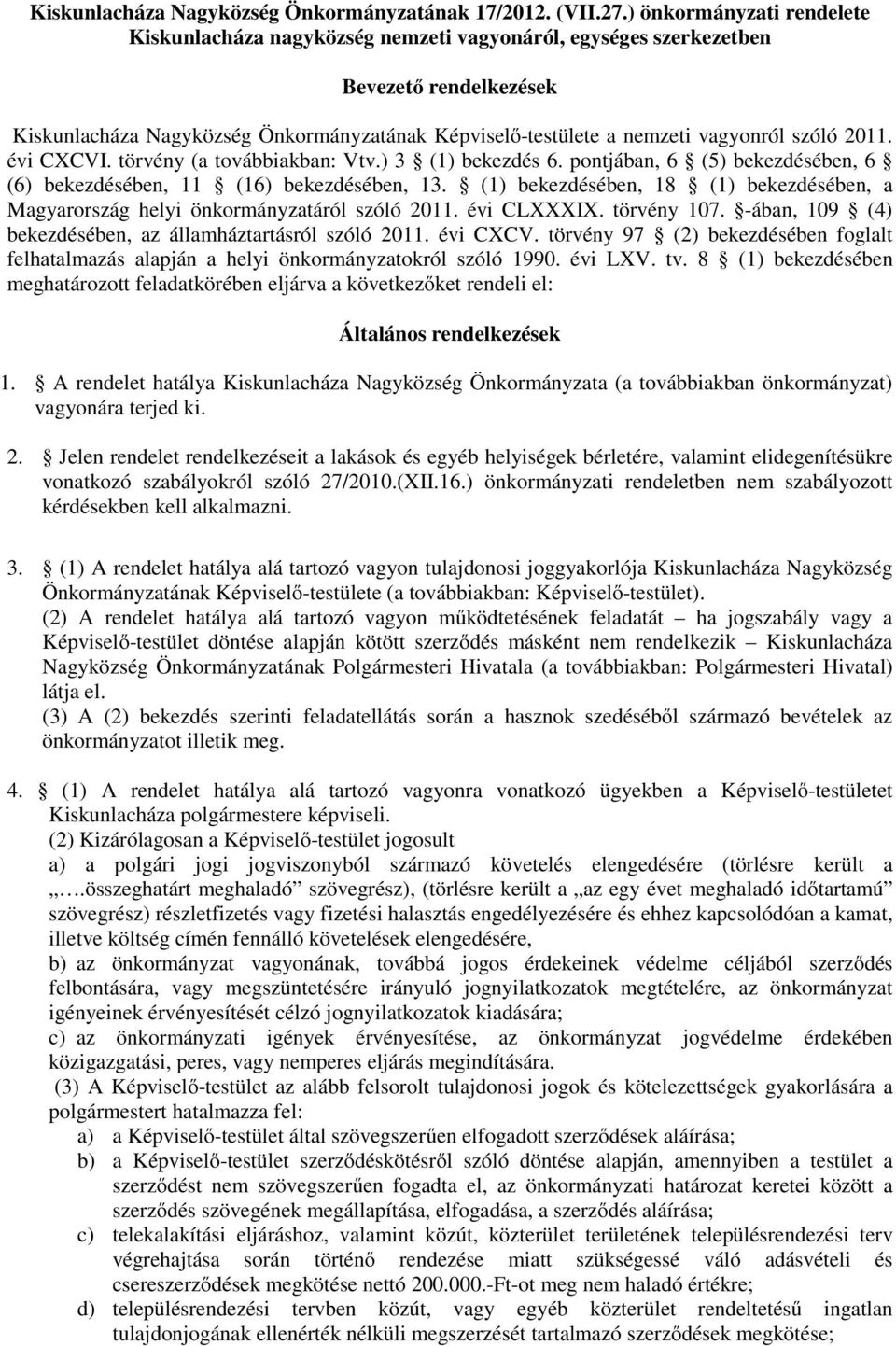 szóló 2011. évi CXCVI. törvény (a továbbiakban: Vtv.) 3 (1) bekezdés 6. pontjában, 6 (5) bekezdésében, 6 (6) bekezdésében, 11 (16) bekezdésében, 13.