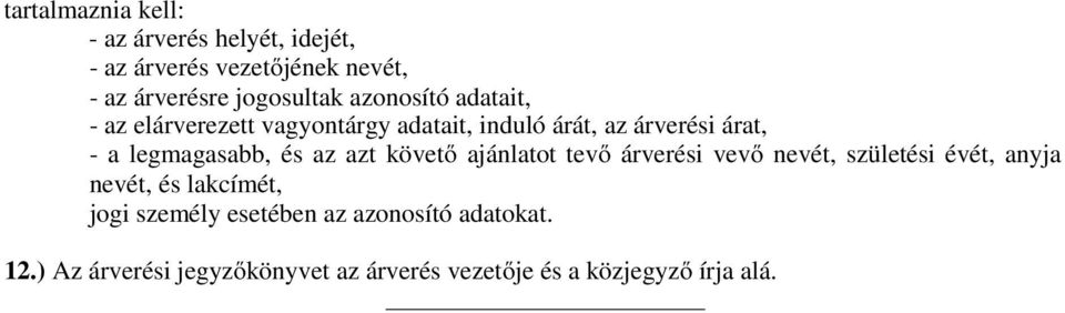 és az azt követő ajánlatot tevő árverési vevő nevét, születési évét, anyja nevét, és lakcímét, jogi