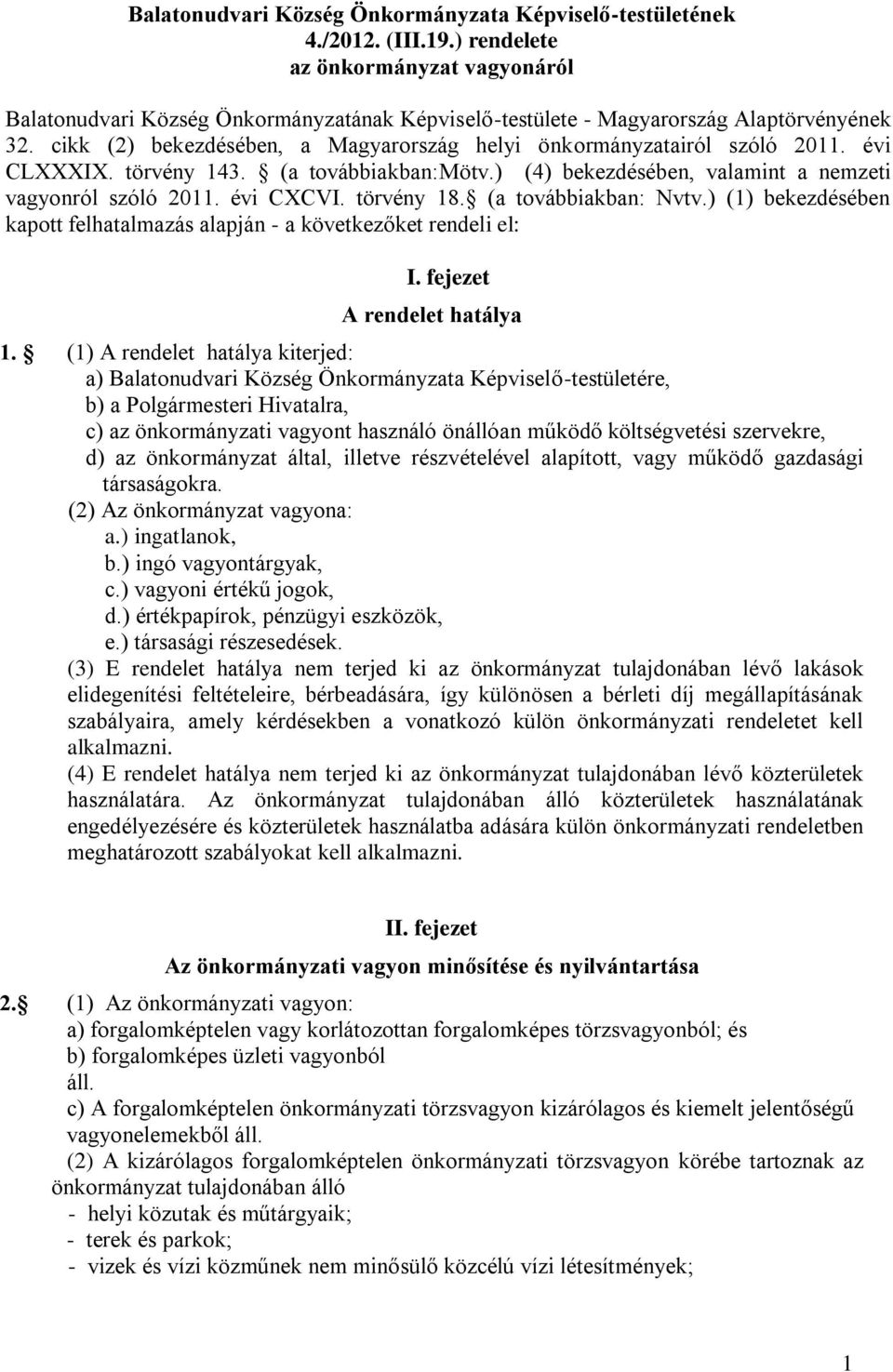 cikk (2) bekezdésében, a Magyarország helyi önkormányzatairól szóló 2011. évi CLXXXIX. törvény 143. (a továbbiakban:mötv.) (4) bekezdésében, valamint a nemzeti vagyonról szóló 2011. évi CXCVI.