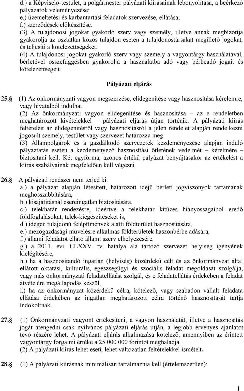 (3) A tulajdonosi jogokat gyakorló szerv vagy személy, illetve annak megbízottja gyakorolja az osztatlan közös tulajdon esetén a tulajdonostársakat megillető jogokat, és teljesíti a kötelezettségeket.