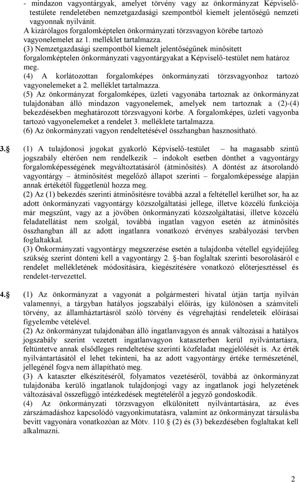 (3) Nemzetgazdasági szempontból kiemelt jelentőségűnek minősített forgalomképtelen önkormányzati vagyontárgyakat a Képviselő-testület nem határoz meg.