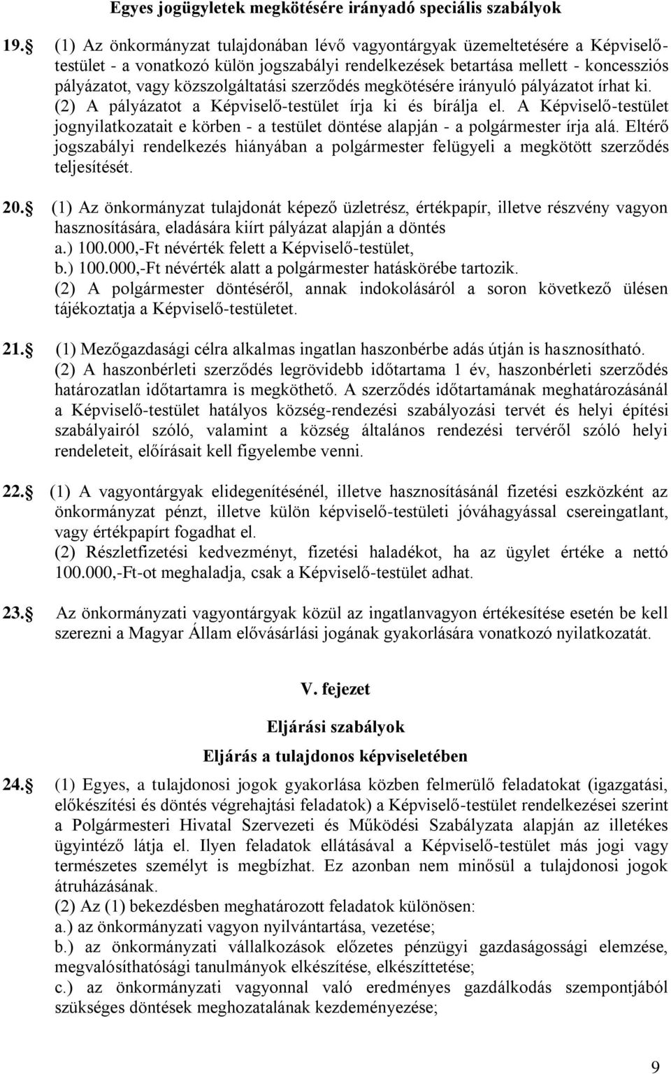 szerződés megkötésére irányuló pályázatot írhat ki. (2) A pályázatot a Képviselő-testület írja ki és bírálja el.