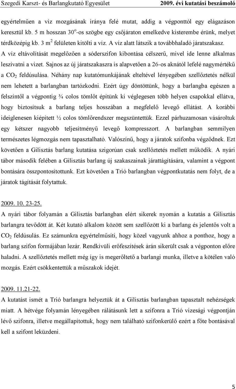 Sajnos az új járatszakaszra is alapvetően a 26-os aknától lefelé nagymértékű a CO 2 feldúsulása.