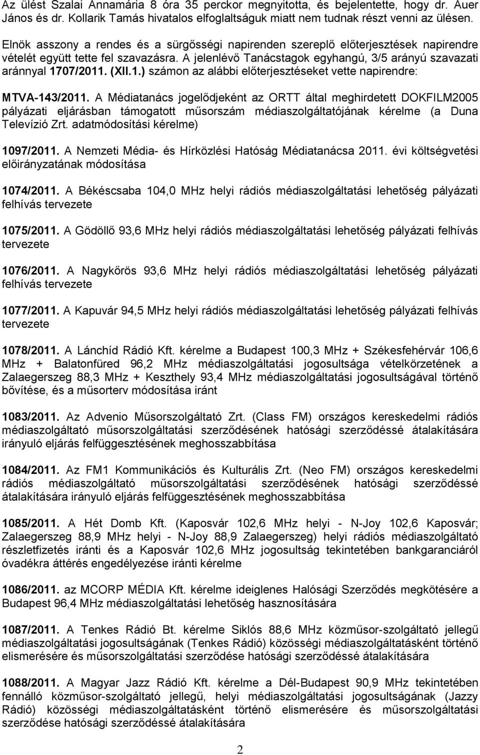 (XII.1.) számon az alábbi előterjesztéseket vette napirendre: MTVA-143/2011.