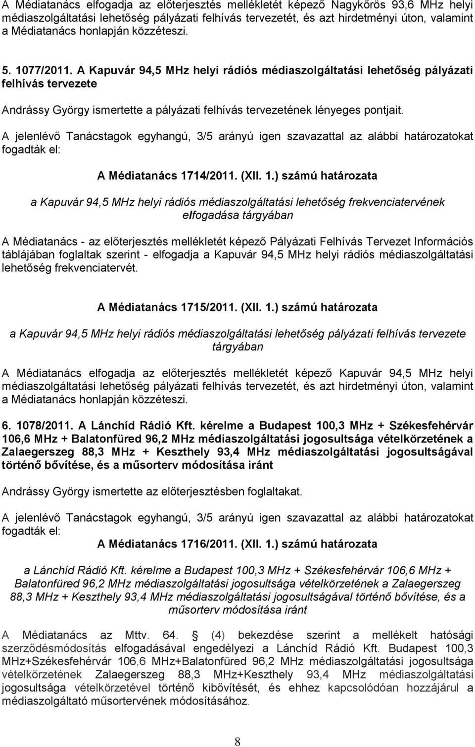 A Kapuvár 94,5 MHz helyi rádiós médiaszolgáltatási lehetőség pályázati felhívás tervezete Andrássy György ismertette a pályázati felhívás tervezetének lényeges pontjait.