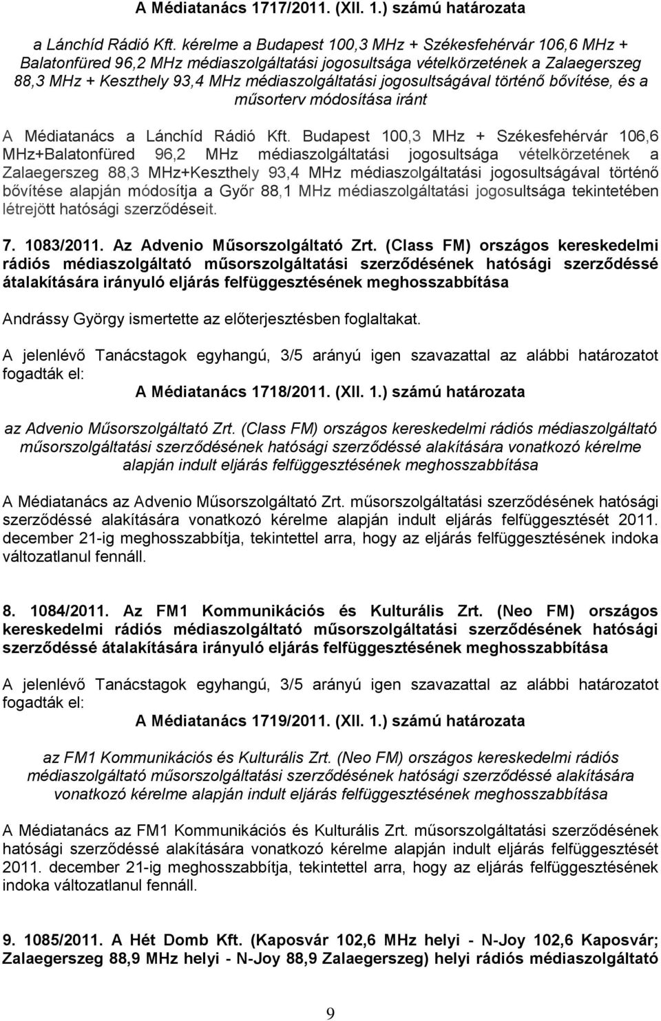 jogosultságával történő bővítése, és a műsorterv módosítása iránt A Médiatanács a Lánchíd Rádió Kft.