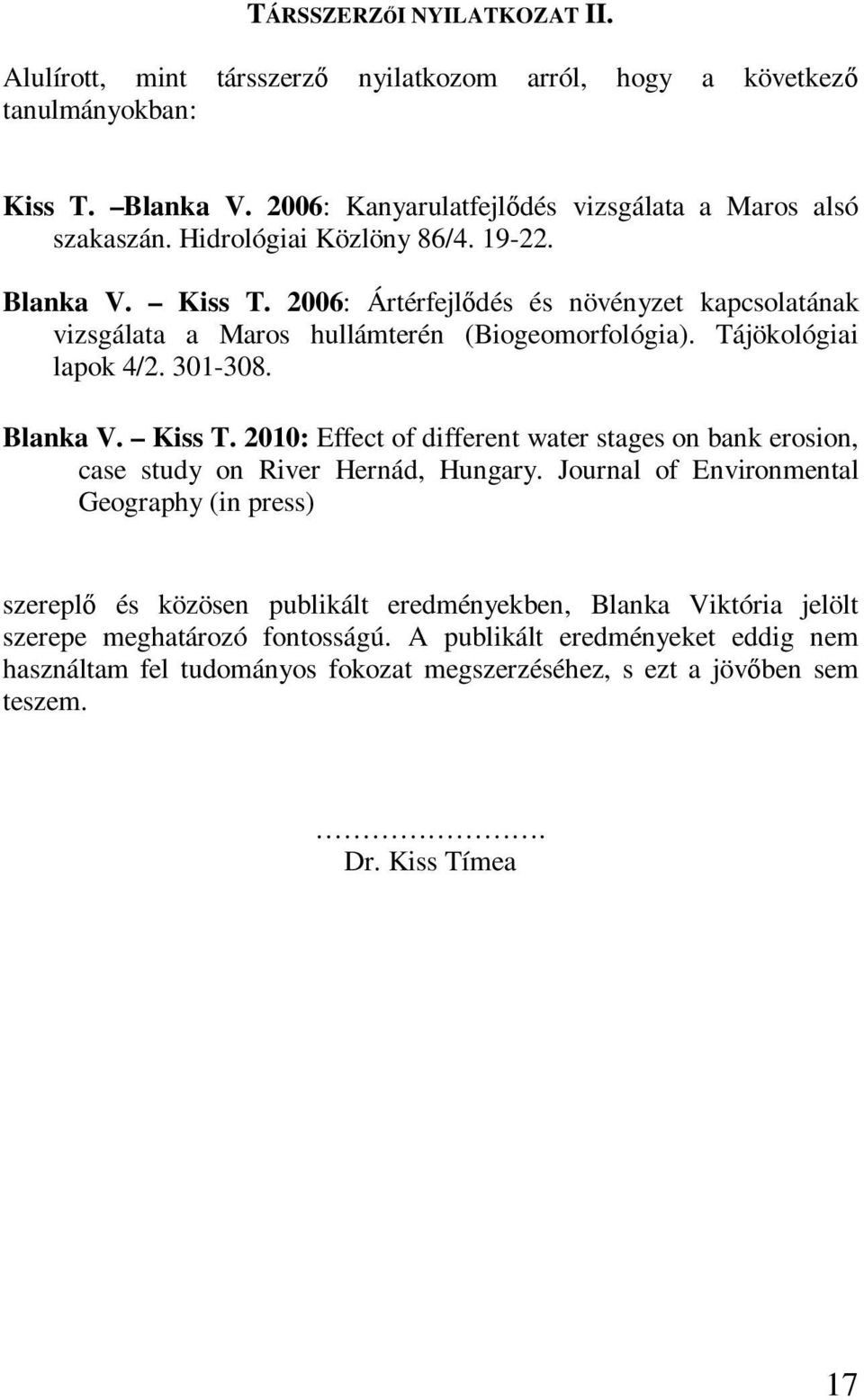 Blanka V. Kiss T. 2010: Effect of different water stages on bank erosion, case study on River Hernád, Hungary.