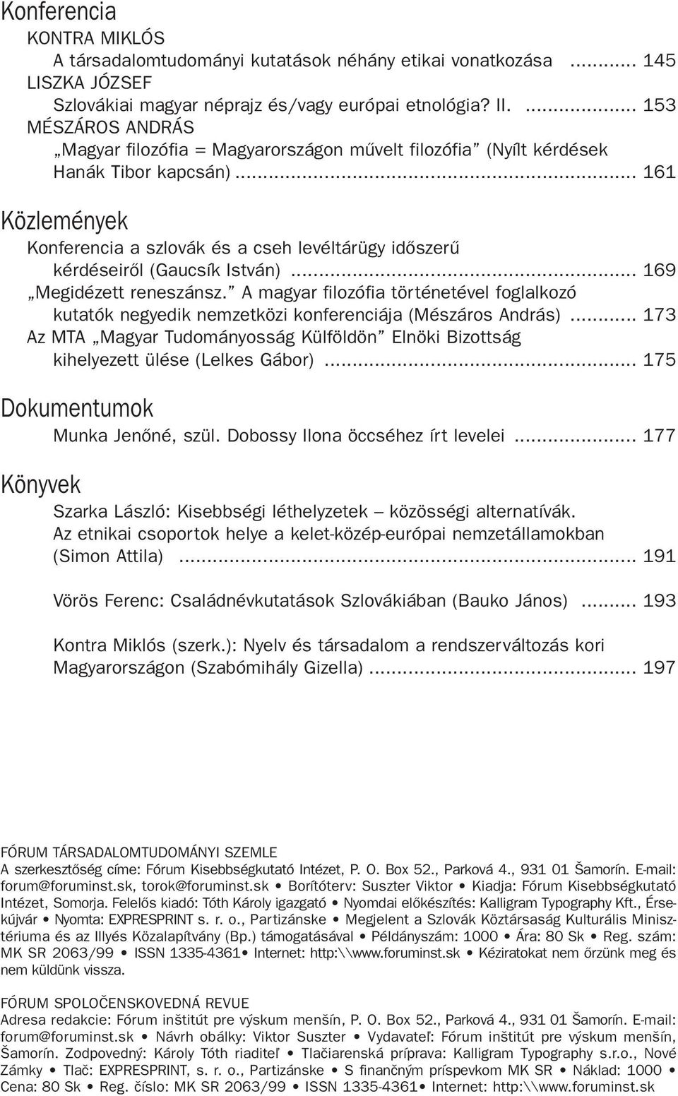 .. 161 Közlemények Konferencia a szlovák és a cseh levéltárügy idõszerû kérdéseirõl (Gaucsík István)... 169 Megidézett reneszánsz.