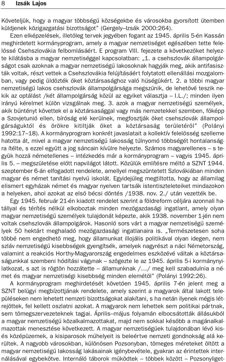 E program VIII. fejezete a következõket helyezte kilátásba a magyar nemzetiséggel kapcsolatban: 1.