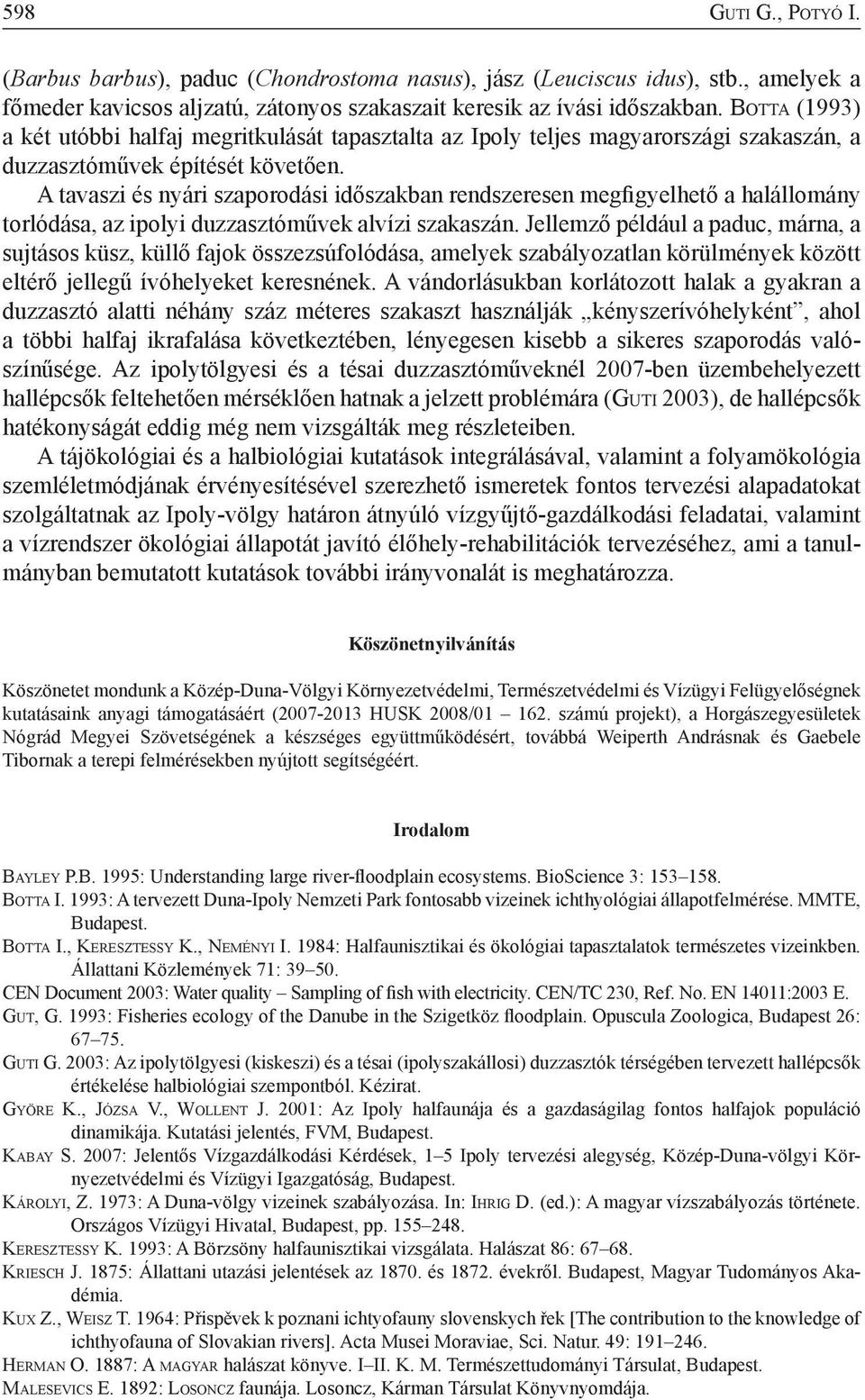 A tavaszi és nyári szaporodási időszakban rendszeresen megfigyelhető a halállomány torlódása, az ipolyi duzzasztóművek alvízi szakaszán.