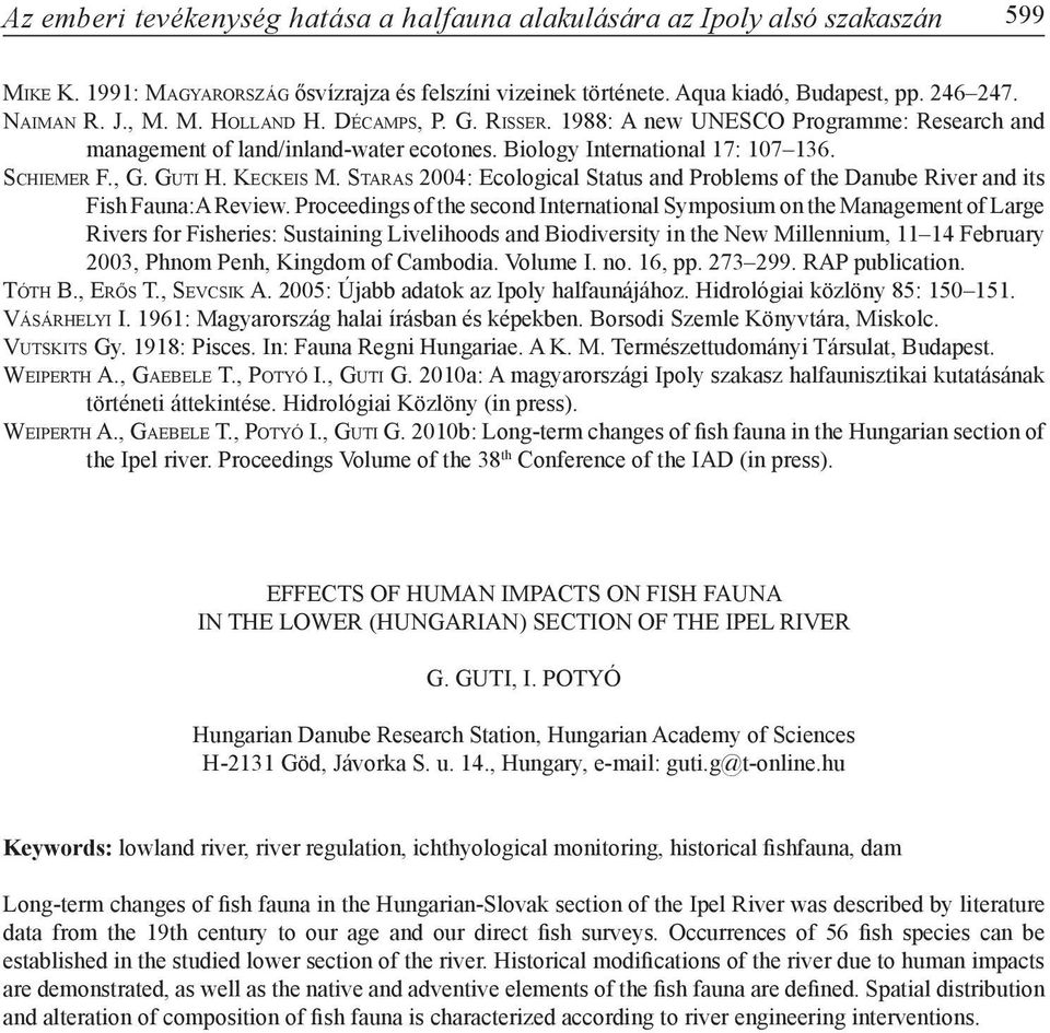 Sc h i e m e r F., G. Gu t i H. Ke c k e i s M. Sta r a s 2004: Ecological Status and Problems of the Danube River and its Fish Fauna:A Review.