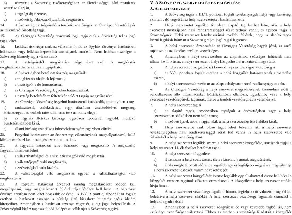 Lelkészi tisztségre csak az választható, aki az Egyház törvényei értelmében lelkésznek vagy lelkészi képesítésű személynek minősül. Nem lelkészi tisztségre a Szövetség bármely tagja választható. 17.