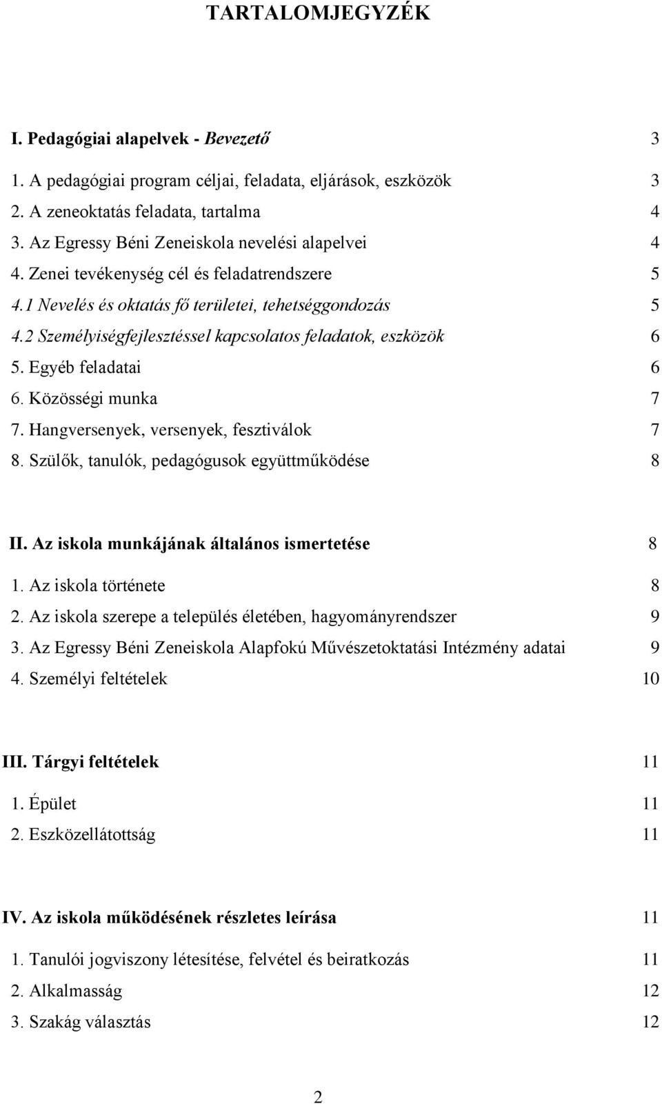 2 Személyiségfejlesztéssel kapcsolatos feladatok, eszközök 6 5. Egyéb feladatai 6 6. Közösségi munka 7 7. Hangversenyek, versenyek, fesztiválok 7 8. Szülők, tanulók, pedagógusok együttműködése 8 II.