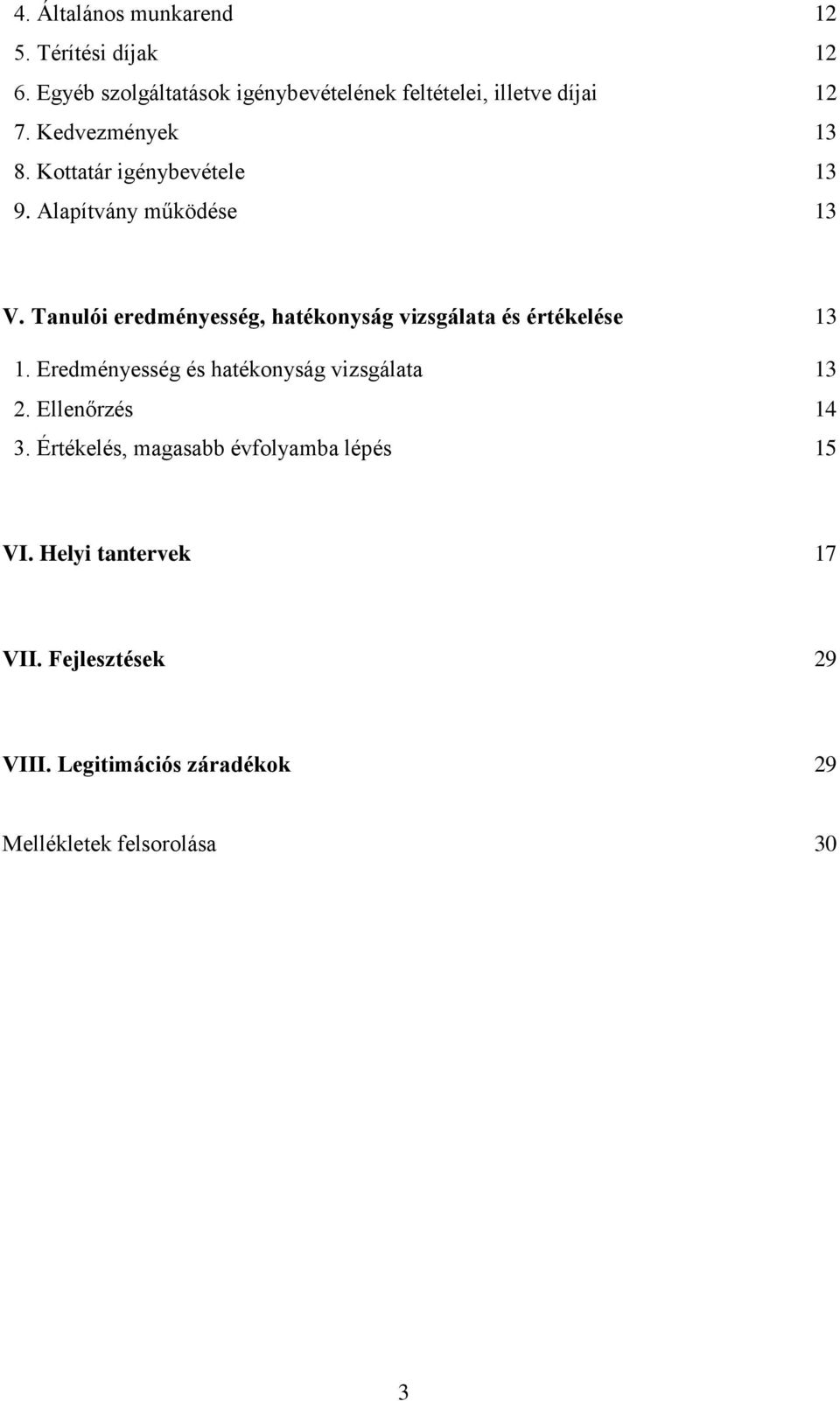 Alapítvány működése 13 V. Tanulói eredményesség, hatékonyság vizsgálata és értékelése 13 1.