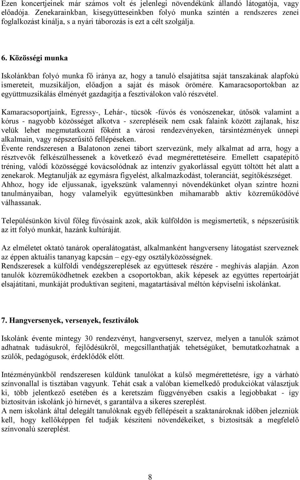 Közösségi munka Iskolánkban folyó munka fő iránya az, hogy a tanuló elsajátítsa saját tanszakának alapfokú ismereteit, muzsikáljon, előadjon a saját és mások örömére.