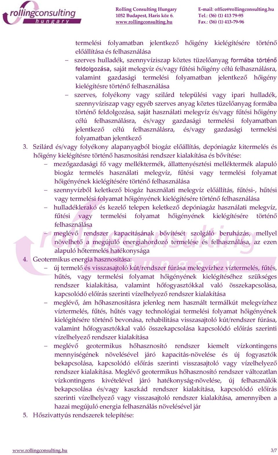 szennyvíziszap vagy egyéb szerves anyag köztes tüzelőanyag formába történő feldolgozása, saját használati melegvíz és/vagy fűtési hőigény célú felhasználásra, és/vagy gazdasági termelési folyamatban