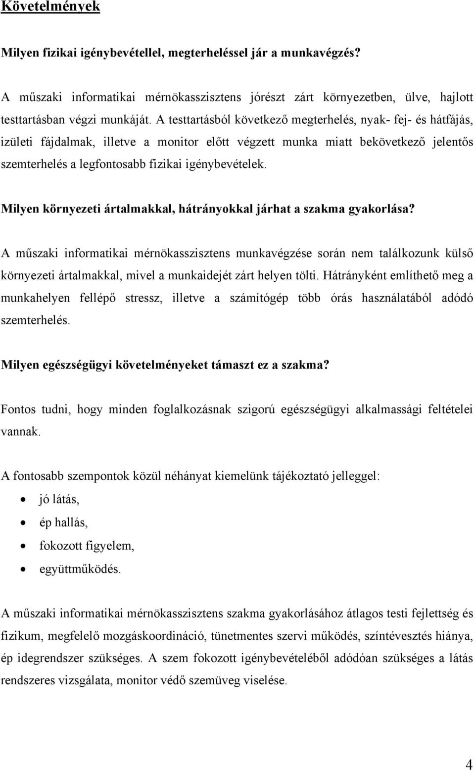 Milyen környezeti ártalmakkal, hátrányokkal járhat a szakma gyakorlása?