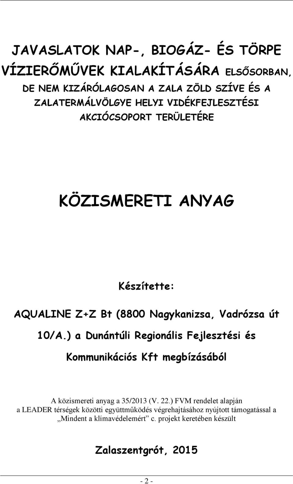 ) a Dunántúli Regionális Fejlesztési és Kommunikációs Kft megbízásából A közismereti anyag a 35/2013 (V. 22.
