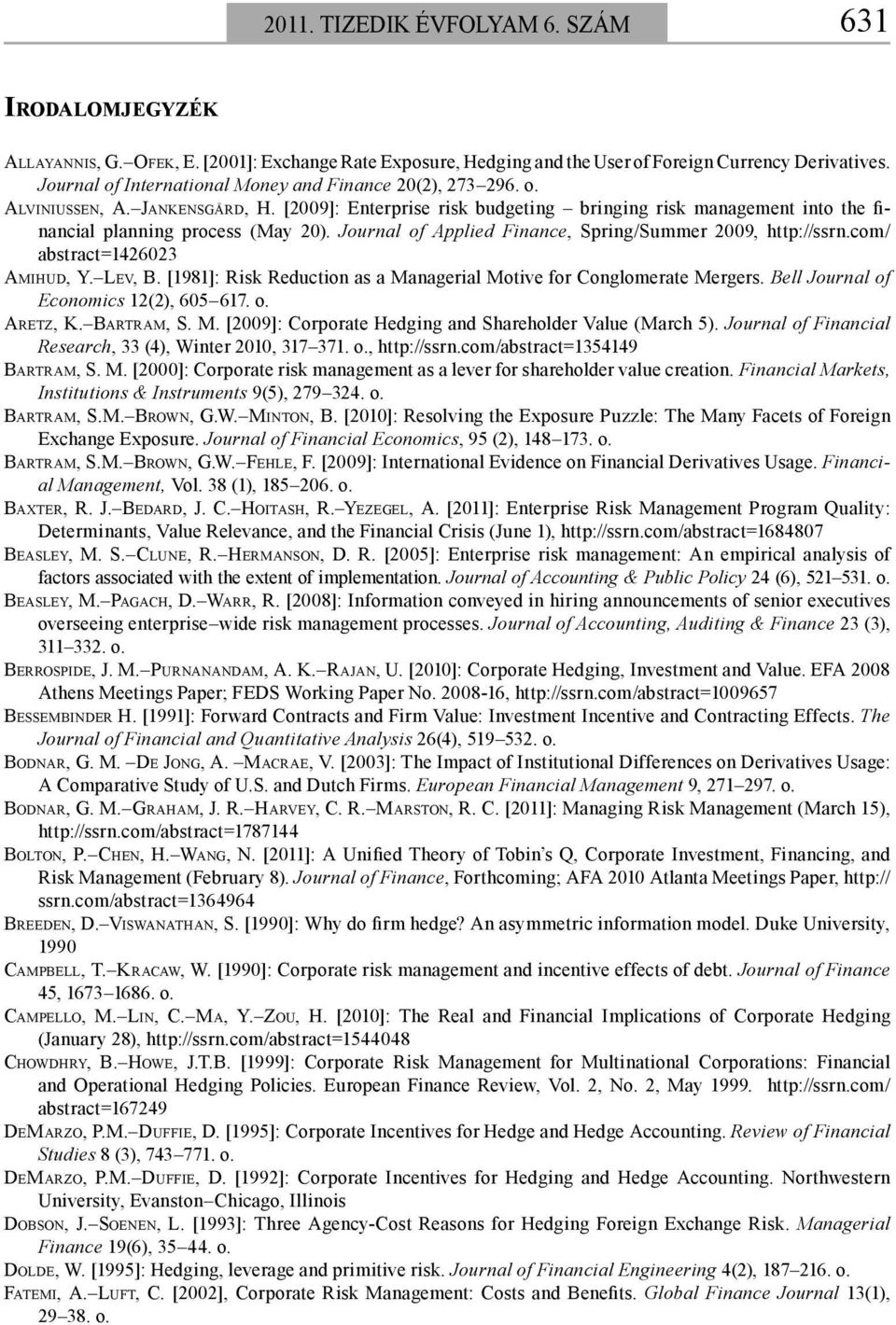 Journal of Applied Finance, Spring/Summer 2009, http://ssrn.com/ abstract=1426023 AMIHUD, Y. LEV, B. [1981]: Risk Reduction as a Managerial Motive for Conglomerate Mergers.