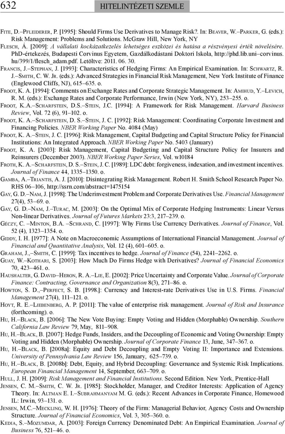 PhD-értekezés, Budapesti Corvinus Egyetem, Gazdálkodástani Doktori Iskola, http://phd.lib.uni corvinus. hu/399/1/flesch_adam.pdf. Letöltve: 2011. 06. 30. FRANCIS, J. STEPHAN, J.