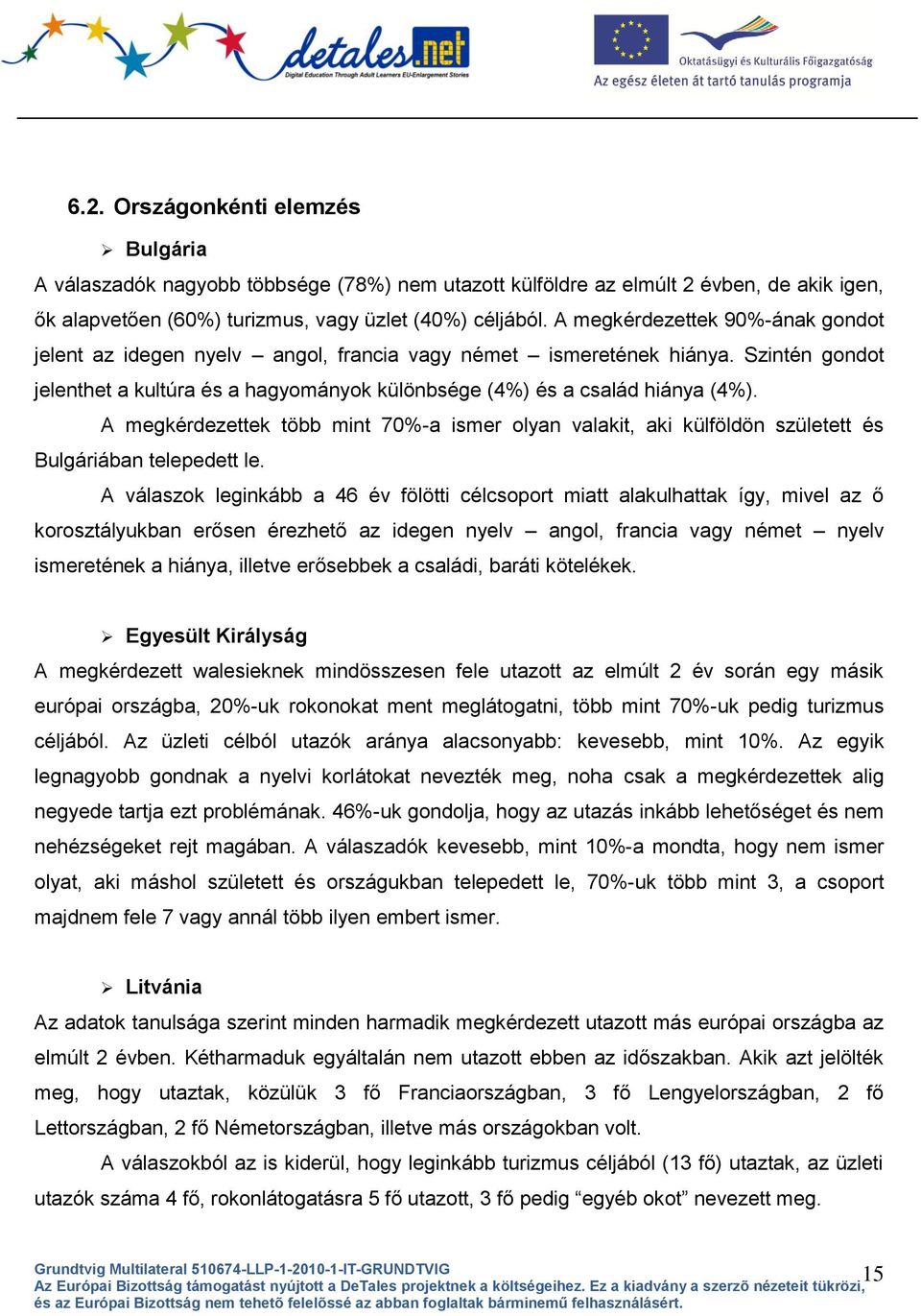 A megkérdezettek több mint 70%-a ismer olyan valakit, aki külföldön született és Bulgáriában telepedett le.