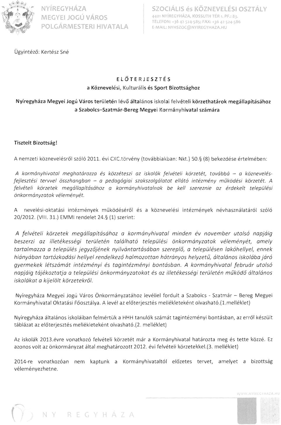 Szabolcs-Szatmár-Bereg Megyei Kormányhivatal számára Tisztelt Bizottság! A nemzeti köznevelésről szóló 2011. évi CXC. törvény (továbbia kban: Nkt) 50.