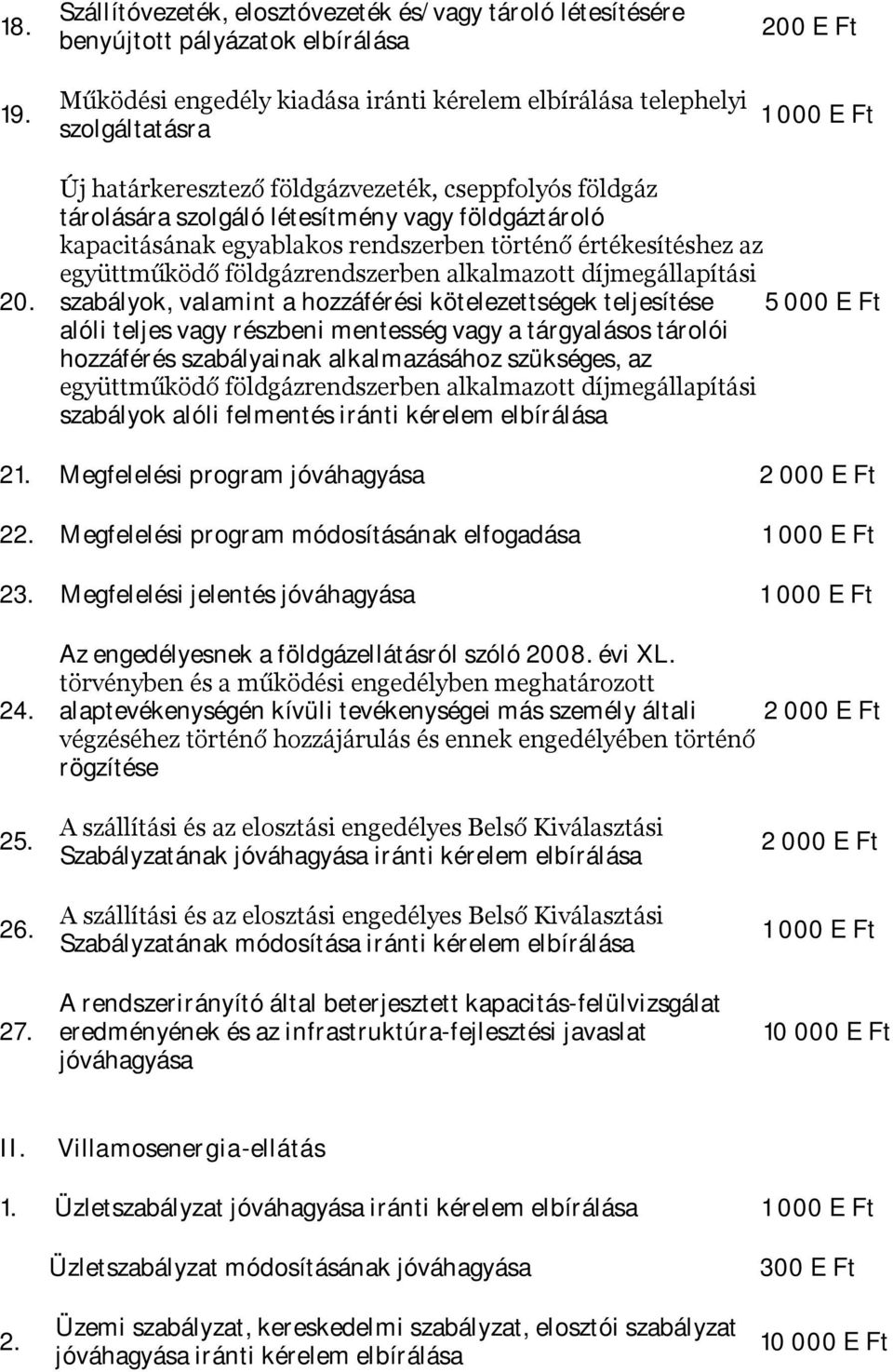 földgázrendszerben alkalmazott díjmegállapítási szabályok, valamint a hozzáférési kötelezettségek teljesítése 5 000 E Ft alóli teljes vagy részbeni mentesség vagy a tárgyalásos tárolói hozzáférés