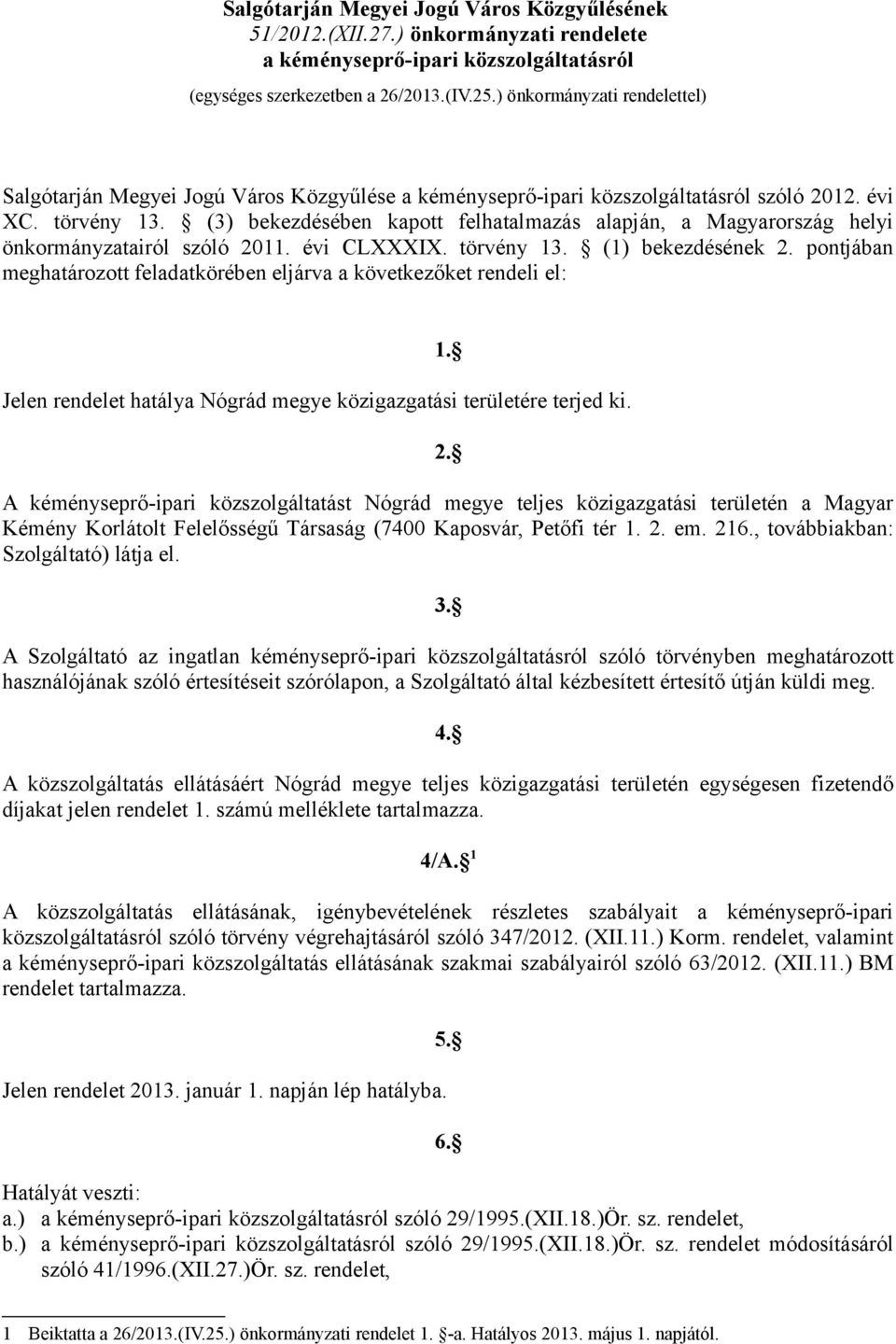 (3) bekezdésében kapott felhatalmazás alapján, a Magyarország helyi önkormányzatairól szóló 2011. évi CLXXXIX. törvény 13. (1) bekezdésének 2.