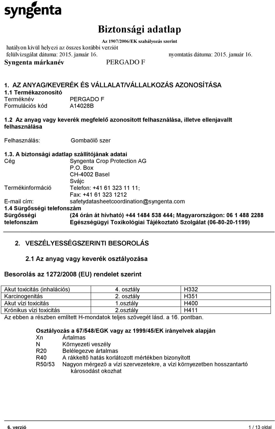 A biztonsági adatlap szállítójának adatai Cég Syngenta Crop Protection AG P.O.
