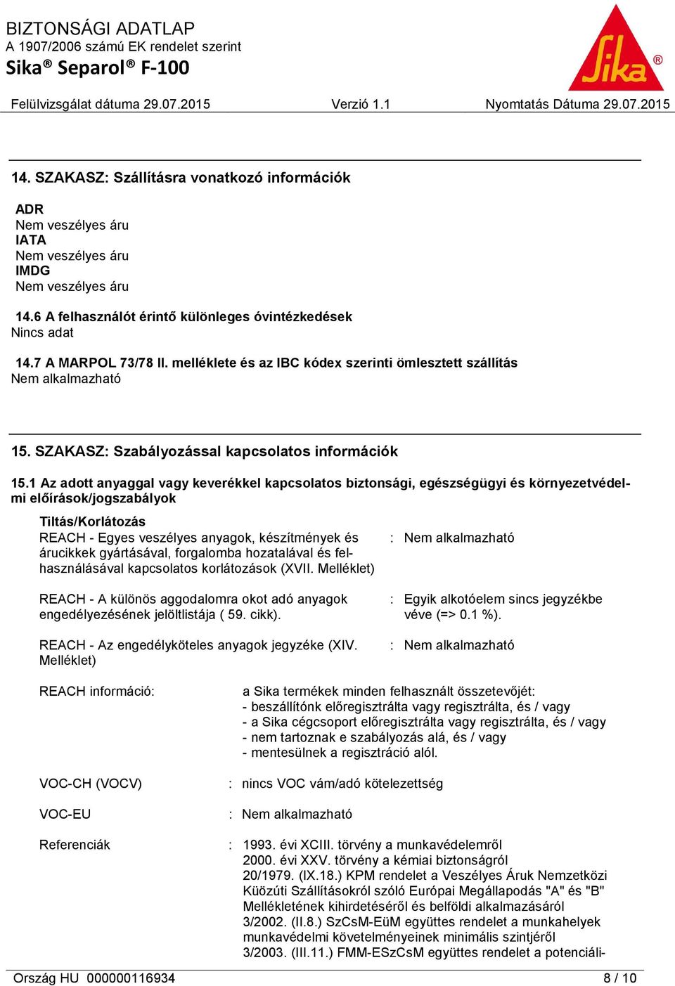 1 Az adott anyaggal vagy keverékkel kapcsolatos biztonsági, egészségügyi és környezetvédelmi előírások/jogszabályok Tiltás/Korlátozás REACH - Egyes veszélyes anyagok, készítmények és árucikkek