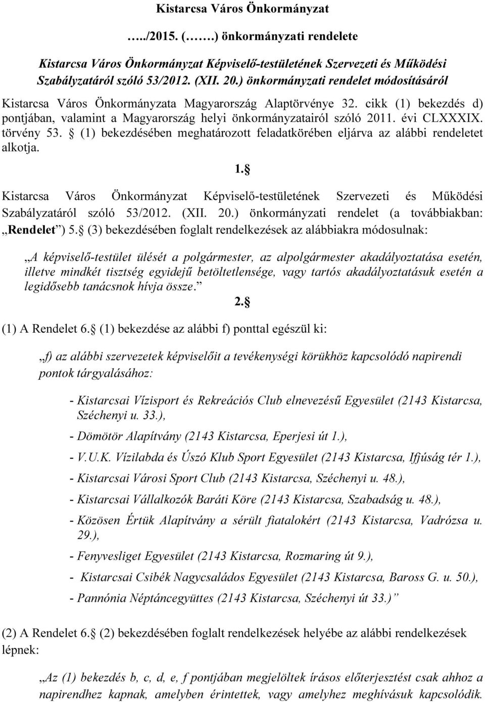 évi CLXXXIX. törvény 53. (1) bekezdésében meghatározott feladatkörében eljárva az alábbi rendeletet alkotja. 1.