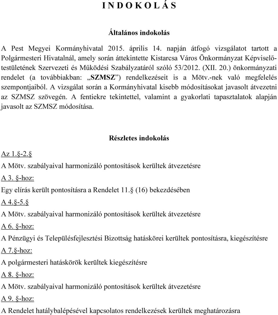 ) önkormányzati rendelet (a továbbiakban: SZMSZ ) rendelkezéseit is a Mötv.-nek való megfelelés szempontjaiból.