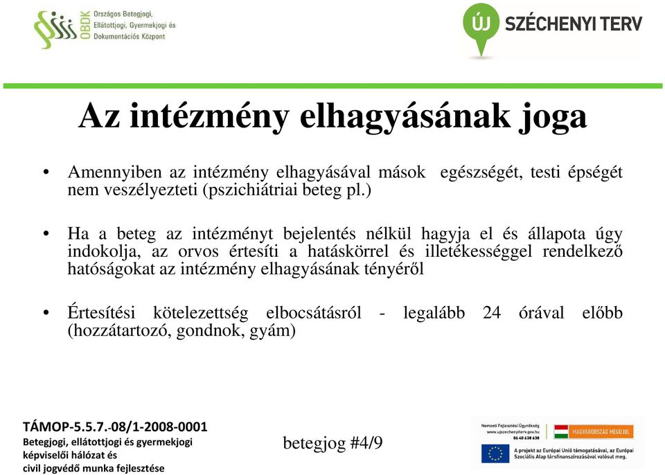 ) Ha a beteg az intézményt bejelentés nélkül hagyja el és állapota úgy indokolja, az orvos értesíti a