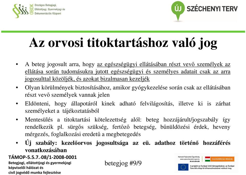 állapotáról kinek adható felvilágosítás, illetve ki is zárhat személyeket a tájékoztatásból Mentesülés a titoktartási kötelezettség alól: beteg hozzájárult/jogszabály így rendelkezik pl.