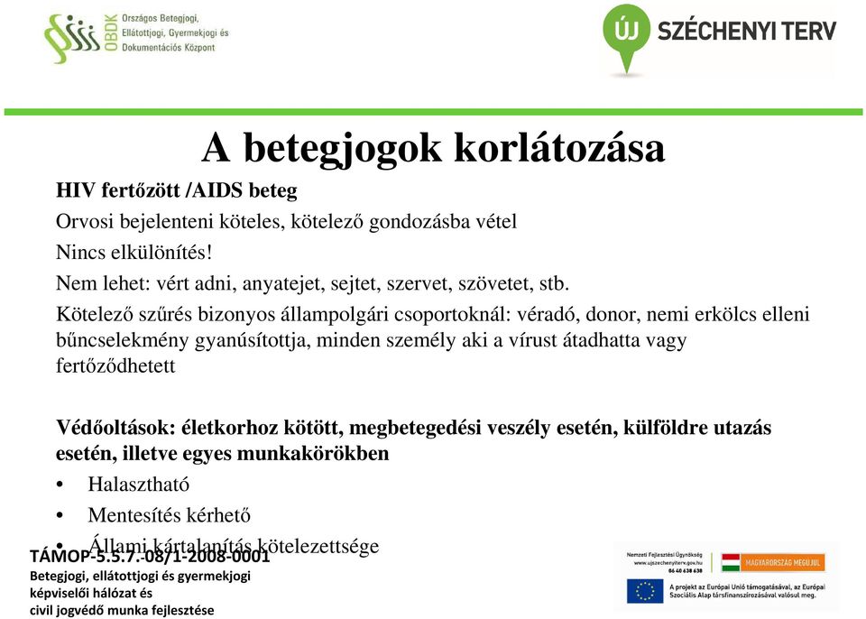 Kötelező szűrés bizonyos állampolgári csoportoknál: véradó, donor, nemi erkölcs elleni bűncselekmény gyanúsítottja, minden személy aki