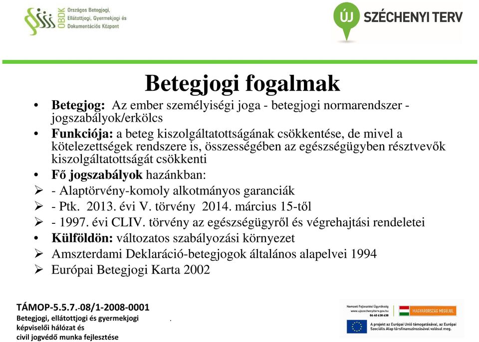 hazánkban: - Alaptörvény-komoly alkotmányos garanciák - Ptk. 2013. évi V. törvény 2014. március 15-től - 1997. évi CLIV.