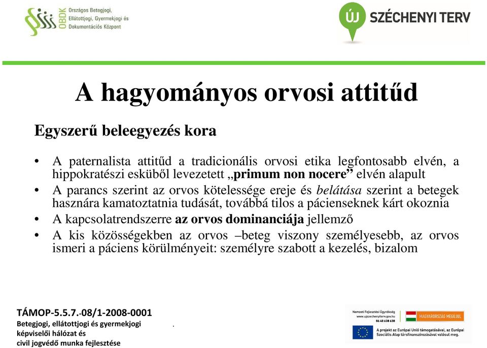 betegek hasznára kamatoztatnia tudását, továbbá tilos a pácienseknek kárt okoznia A kapcsolatrendszerre az orvos dominanciája