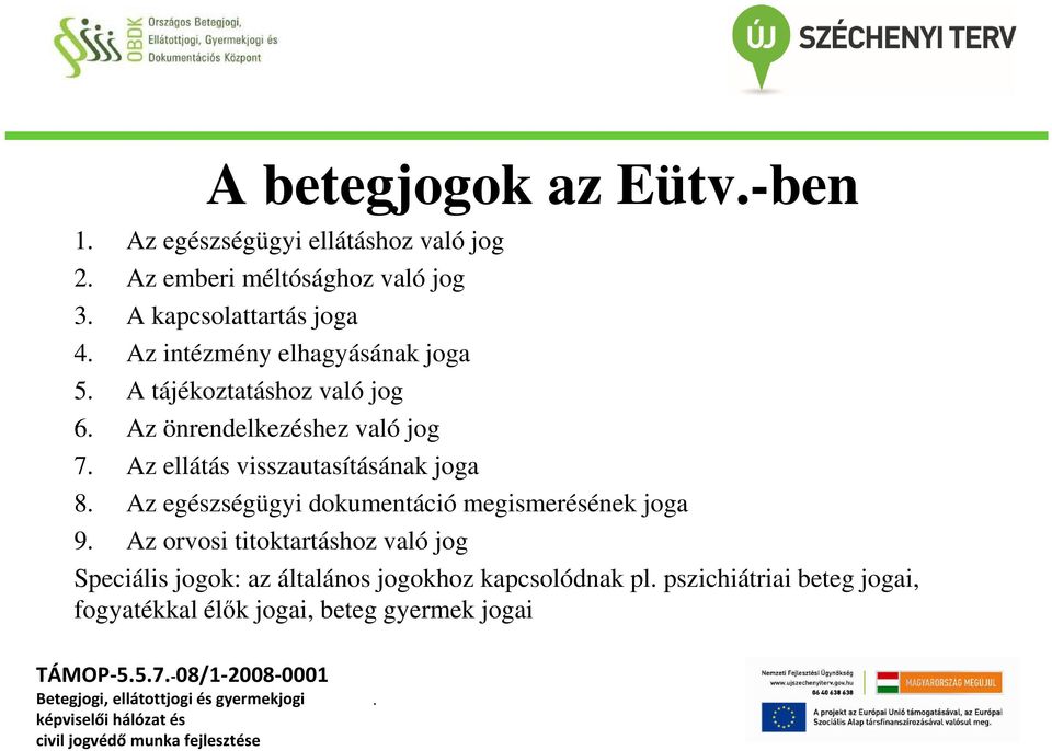 Az önrendelkezéshez való jog 7. Az ellátás visszautasításának joga 8.