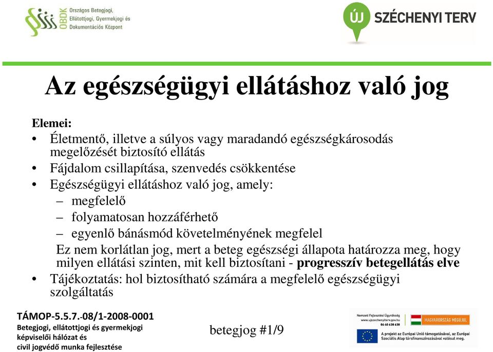 bánásmód követelményének megfelel Ez nem korlátlan jog, mert a beteg egészségi állapota határozza meg, hogy milyen ellátási szinten,