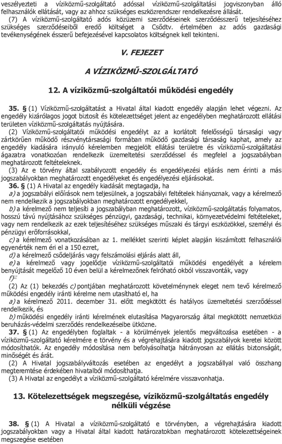 értelmében az adós gazdasági tevékenységének ésszerű befejezésével kapcsolatos költségnek kell tekinteni. V. FEJEZET A VÍZIKÖZMŰ-SZOLGÁLTATÓ 12. A víziközmű-szolgáltatói működési engedély 35.