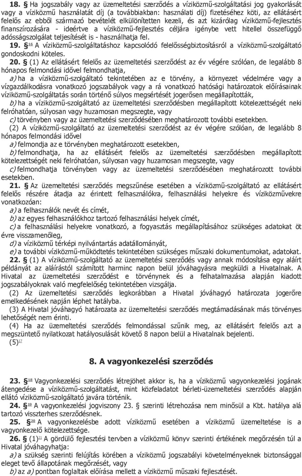 teljesítését is - használhatja fel. 19. 16 A víziközmű-szolgáltatáshoz kapcsolódó felelősségbiztosításról a víziközmű-szolgáltató gondoskodni köteles. 20.