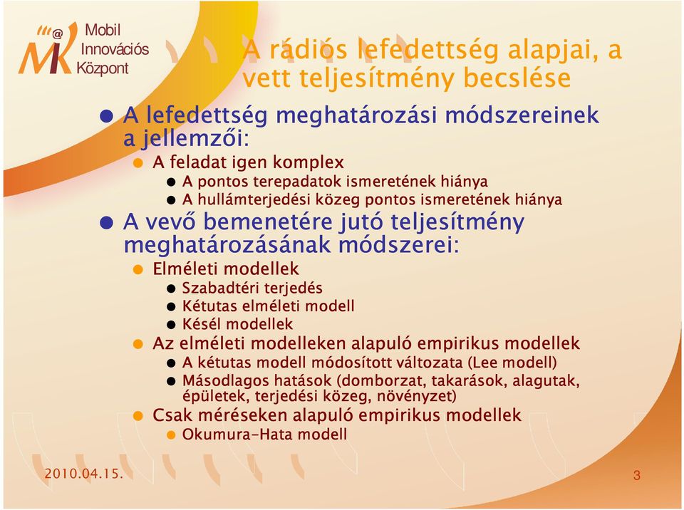 Szabadtéri terjedés Kétutas elméleti modell Késél modellek z elméleti modelleken alapuló empirikus modellek kétutas modell módosított változata (Lee