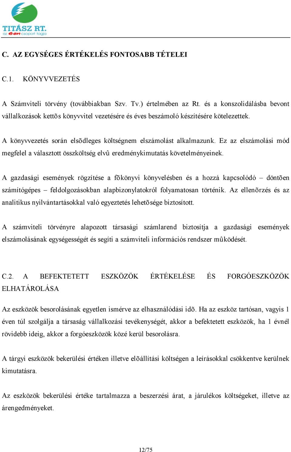 Ez az elszámolási mód megfelel a választott összköltség elvû eredménykimutatás követelményeinek.