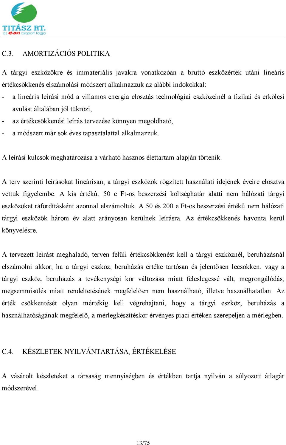 már sok éves tapasztalattal alkalmazzuk. A leírási kulcsok meghatározása a várható hasznos élettartam alapján történik.