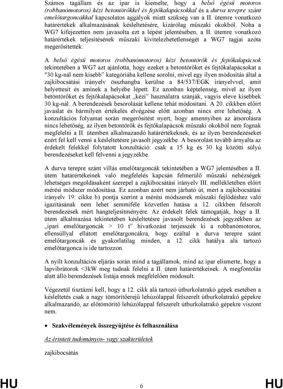 ütemre vonatkozó határértékek teljesítésének műszaki kivitelezhetetlenségét a WG7 tagjai azóta megerősítették.