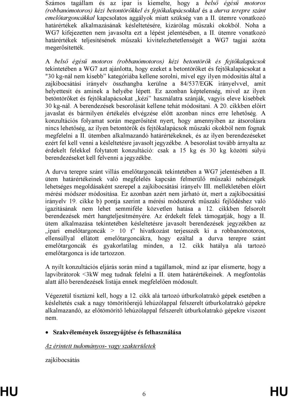 ütemre vonatkozó határértékek teljesítésének műszaki kivitelezhetetlenségét a WG7 tagjai azóta megerősítették.