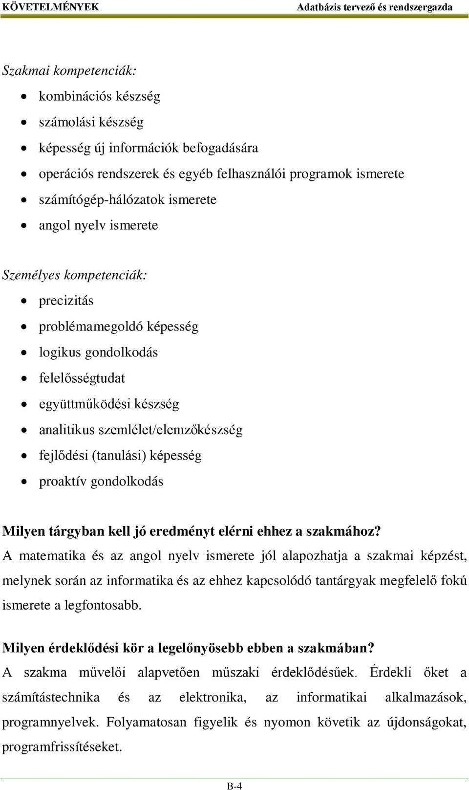 (tanulási) képesség proaktív gondolkodás Milyen tárgyban kell jó eredményt elérni ehhez a szakmához?