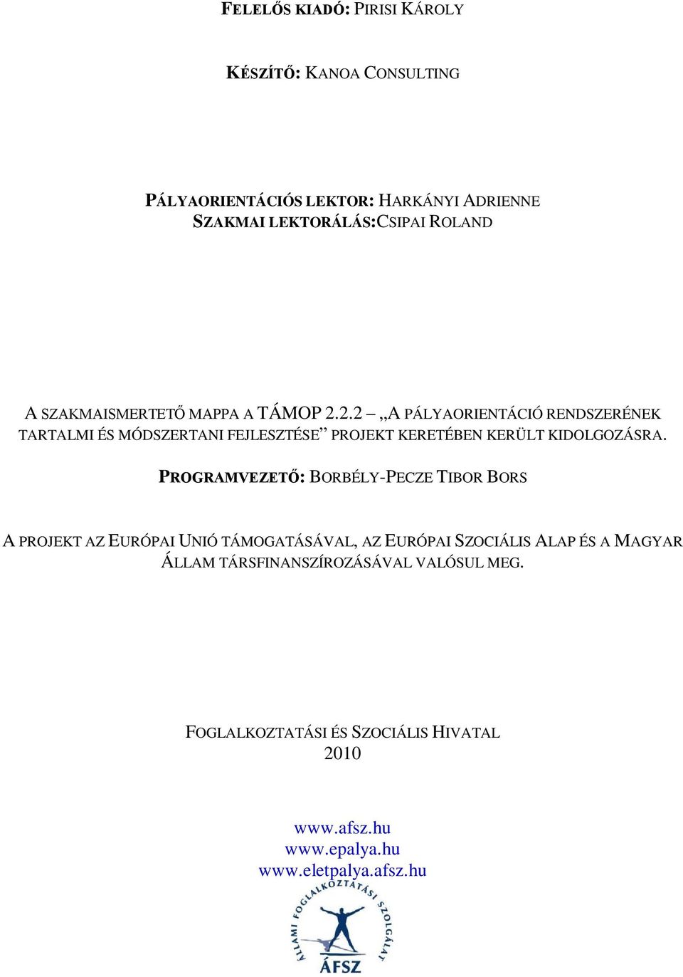 2.2 A PÁLYAORIENTÁCIÓ RENDSZERÉNEK TARTALMI ÉS MÓDSZERTANI FEJLESZTÉSE PROJEKT KERETÉBEN KERÜLT KIDOLGOZÁSRA.